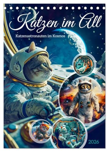 Katzen im All - Katzenastronauten im Kosmos (Tischkalender 2026 DIN A5 hoch), CALVENDO Monatskalender: Katzen in der Umlaufbahn: Fell-Astronauten erkunden die Sterne (CALVENDO Tiere) von CALVENDO
