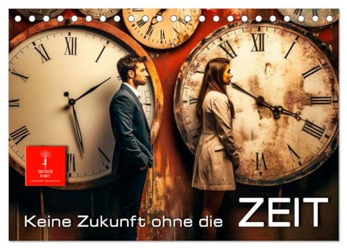 Keine Zukunft ohne die Zeit (Tischkalender 2026 DIN A5 quer), CALVENDO Monatskalender: Die Uhr zeigt die Zeit (CALVENDO Kunst) von CALVENDO