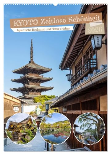 Kyoto - Zeitlose Schönheit (Wandkalender 2026 DIN A2 hoch), CALVENDO Monatskalender: Japanische Baukunst und Natur erleben (CALVENDO Orte) von CALVENDO