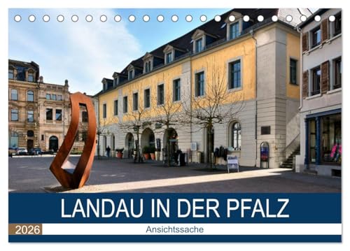 Landau in der Pfalz - Ansichtssache (Tischkalender 2026 DIN A5 quer), CALVENDO Monatskalender: Spaziergang durch das historische Landau (CALVENDO Orte) von CALVENDO