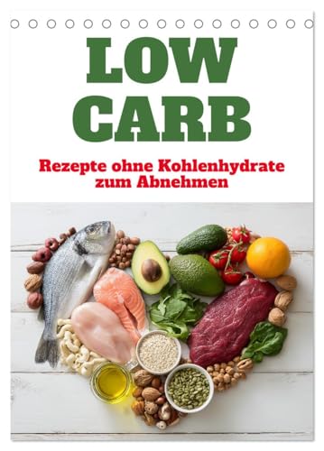 Low Carb - Rezepte ohne Kohlenhydrate zum Abnehmen (Tischkalender 2026 DIN A5 hoch), CALVENDO Monatskalender: Low-Carb-Gerichte wie in einem kleinen ... Kohlenhydrate bieten (CALVENDO Lifestyle) von CALVENDO