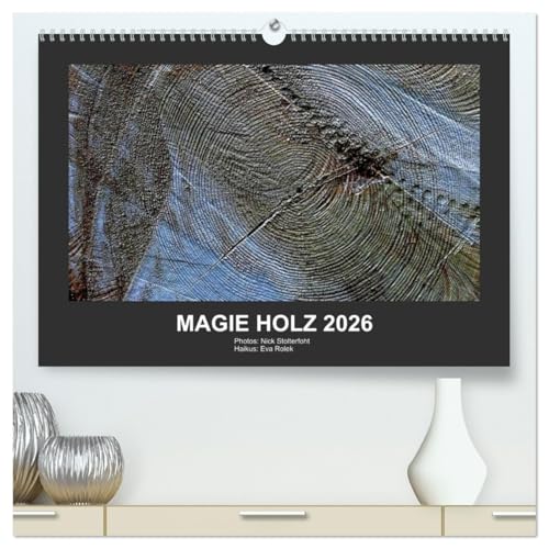 MAGIE HOLZ 2026 (hochwertiger Premium Wandkalender 2026 DIN A2 quer), Kunstdruck in Hochglanz: Holzfotografien mit Haikus (CALVENDO Natur) von CALVENDO