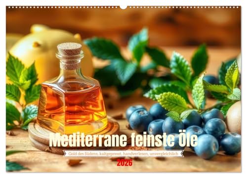 Mediterrane feinste Öle (Wandkalender 2026 DIN A2 quer), CALVENDO Monatskalender: Wo Oliven flüstern und Kräuter tanzen, entdecke den Geschmack des Südens. (CALVENDO Lifestyle) von CALVENDO