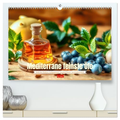 Mediterrane feinste Öle (hochwertiger Premium Wandkalender 2026 DIN A2 quer), Kunstdruck in Hochglanz: Wo Oliven flüstern und Kräuter tanzen, entdecke den Geschmack des Südens. (CALVENDO Lifestyle) von CALVENDO