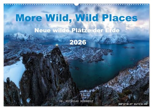 More Wild, Wild Places 2026 (Wandkalender 2026 DIN A2 quer), CALVENDO Monatskalender: 12 neue wilde Plätze der Erde (CALVENDO Natur) von CALVENDO