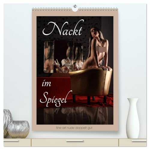 Nackt im Spiegel (hochwertiger Premium Wandkalender 2026 DIN A2 hoch), Kunstdruck in Hochglanz: Aktfotografie mit Spiegelungen, die mehrere aufregende ... eines Körpers ermöglichen (CALVENDO Erotik) von CALVENDO