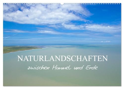Naturlandschaften zwischen Himmel und Erde (Wandkalender 2026 DIN A2 quer), CALVENDO Monatskalender: Landschaften, die von der Natur erschaffen wurden, sind einzigartige Kunstwerke (CALVENDO Natur) von CALVENDO