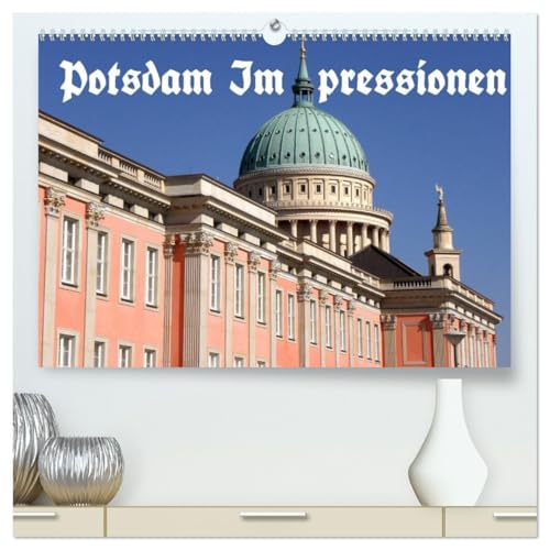 Potsdam Impressionen (hochwertiger Premium Wandkalender 2026 DIN A2 quer), Kunstdruck in Hochglanz: Potsdam, die Stadt der Schlösser, Parks, Villen und Naturoasen (CALVENDO Orte) von CALVENDO
