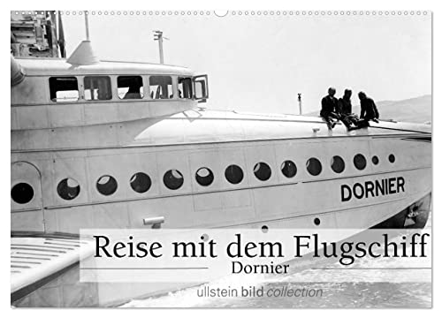 Reise mit dem Flugschiff - Dornier (Wandkalender 2026 DIN A2 quer), CALVENDO Monatskalender: Fotografien der ullstein bild collection zu "Reise mit dem Flugschiff - Dornier" (CALVENDO Mobilitaet) von CALVENDO