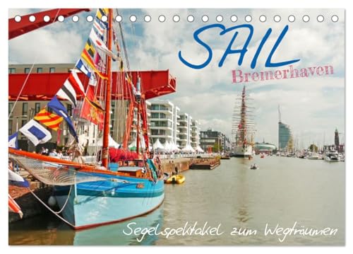 SAIL Bremerhaven. Segelspektakel zum Wegträumen (Tischkalender 2026 DIN A5 quer), CALVENDO Monatskalender: Mit einem Windjammer über die Weltmeere ... die Fantasie in Wallung. (CALVENDO Sport) von CALVENDO