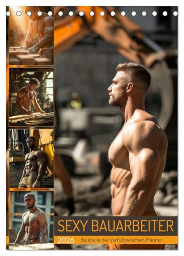 SEXY BAUARBEITER - Baustelle der verführerischen Männer (Tischkalender 2026 DIN A5 hoch), CALVENDO Monatskalender: Erotischer Männerkalender: Nackt, ... Sixpack auf der Baustelle (CALVENDO Erotik) von CALVENDO