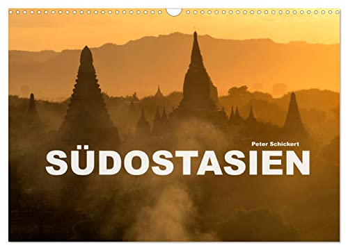 Südostasien (Wandkalender 2024 DIN A3 quer), CALVENDO Monatskalender: Die ganze Vielfalt Südostasiens in einem Kalender vom Reisefotografen Peter Schickert (CALVENDO Orte) von CALVENDO