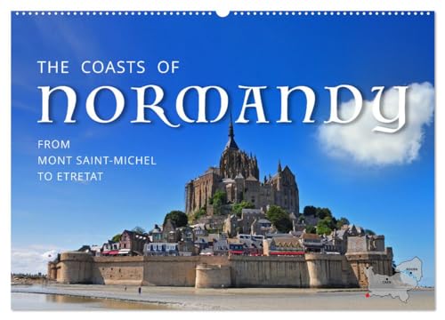 The Coasts of Normandy from Mont Saint-Michel to Étretat (Wandkalender 2026 DIN A2 quer), CALVENDO Monatskalender: Discover a dozen picturesque spots along the Normandy Coasts! (CALVENDO Places) von CALVENDO
