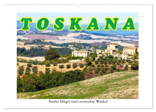 Toskana sanfte Hügel und versteckte Winkel (Wandkalender 2026 DIN A2 quer), CALVENDO Monatskalender: Schönheit und Faszination gepaart mit harmonischen Farben. (CALVENDO Orte) von CALVENDO