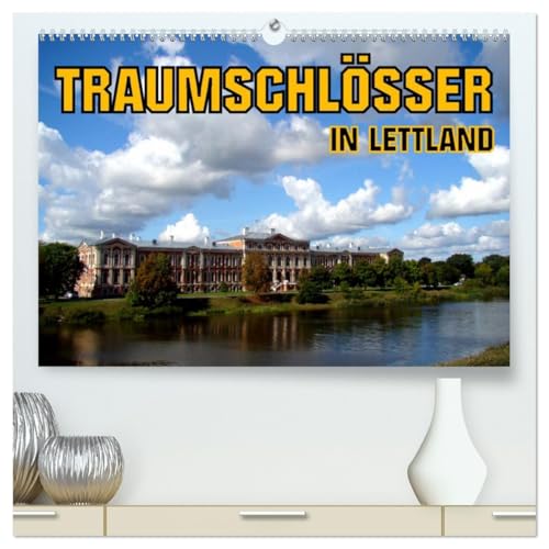Traumschlösser in Lettland (hochwertiger Premium Wandkalender 2026 DIN A2 quer), Kunstdruck in Hochglanz: Die Schlösser von Riga, Mitau, Dahlen und Ruhental (CALVENDO Orte) von CALVENDO