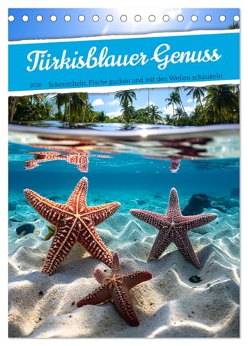 Türkisblauer Genuss (Tischkalender 2026 DIN A5 hoch), CALVENDO Monatskalender: Auf den Wellen schaukeln, Fische gucken und den Urlaub genießen (CALVENDO Natur) von CALVENDO