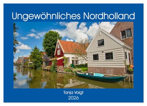 Ungewöhnliches Nordholland (Wandkalender 2026 DIN A2 quer), CALVENDO Monatskalender: Nordholland und seine wunderschöne Natur und urigen Orte (CALVENDO Orte) von CALVENDO