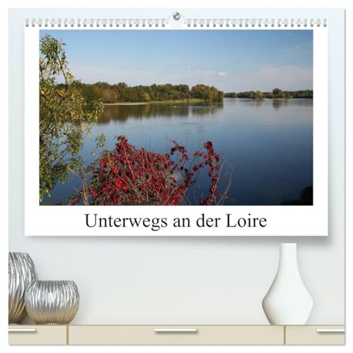 Unterwegs an der Loire (hochwertiger Premium Wandkalender 2026 DIN A2 quer), Kunstdruck in Hochglanz: Mehr als nur Schlösser ... (CALVENDO Orte) von CALVENDO