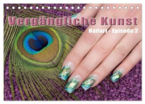 Vergängliche Kunst - Nailart Episode 2 (Tischkalender 2026 DIN A5 quer), CALVENDO Monatskalender: Nagel-Kunst (CALVENDO Kunst) von CALVENDO