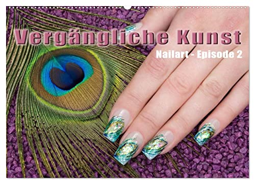 Vergängliche Kunst - Nailart Episode 2 (Wandkalender 2026 DIN A2 quer), CALVENDO Monatskalender: Nagel-Kunst (CALVENDO Kunst) von CALVENDO
