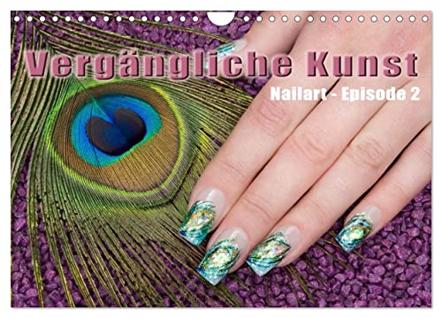 Vergängliche Kunst - Nailart Episode 2 (Wandkalender 2026 DIN A4 quer), CALVENDO Monatskalender: Nagel-Kunst (CALVENDO Kunst) von CALVENDO