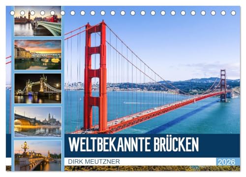 Weltbekannte Brücken (Tischkalender 2026 DIN A5 quer), CALVENDO Monatskalender: Fantastische Bauwerke aus Stahl und Beton (CALVENDO Orte) von CALVENDO