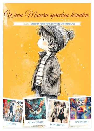 Wenn Mauern sprechen könnten (Wandkalender 2026 DIN A2 hoch), CALVENDO Monatskalender: Zwischen Graffiti und Paste-Up, zwischen Farbe und Beton ... Wut, Verlust und Träumen. (CALVENDO Menschen) von CALVENDO