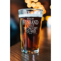 Mein Mann Zu Sein Ist Wirklich Das Einzige Geschenk, Sie Brauchen Liebe Graviertes Bierglas - Bier Pint Perfekte Schöne Geschenke Für Ihn von CARVELITA
