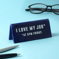 Marine Acryl Schreibtisch Schild "I Love My Job...at 5Pm Freitag' von CGBGiftware