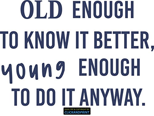 CLICKANDPRINT Aufkleber » Old enough to know it better, young enough to do it anyway, 20x13,8cm, Dunkelblau • Wandtattoo / Wandaufkleber / Wandsticker / Wanddeko / Vinyl von CLICKANDPRINT