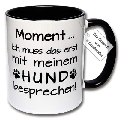 Lustige Tasse - Kaffeetasse mit Spruch "Moment ... Ich muss das erst mit meinem Hund besprechen!" Geschenk Tasse Hund (A: Schwarz-Weiß) von CRP
