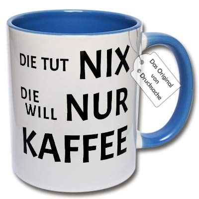 Tasse mit Spruch - Lustige Kaffeetasse DIE TUT NIX DIE Will NUR Kaffee Geschenkidee Frauen Geburtstag (C: Blau) von CRP