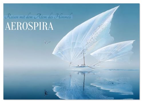 Aerospira (Wandkalender 2026 DIN A3 quer), CALVENDO Monatskalender: Reisen mit dem Atem des Himmels (CALVENDO Mobilitaet) von Calvendo