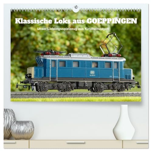 Klassische Loks aus Göppingen (hochwertiger Premium Wandkalender 2026 DIN A2 quer), Kunstdruck in Hochglanz: 12 Monate, 12 Lokmodelle (CALVENDO Hobbys) von CALVENDO