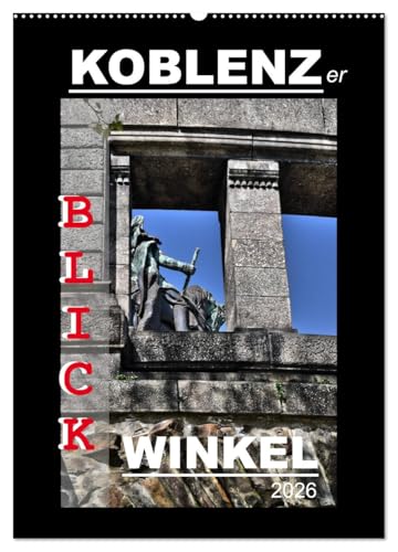 Koblenzer Blick Winkel (Wandkalender 2026 DIN A2 hoch), CALVENDO Monatskalender: Koblenz für Kenner und Entdecker (CALVENDO Orte) von CALVENDO