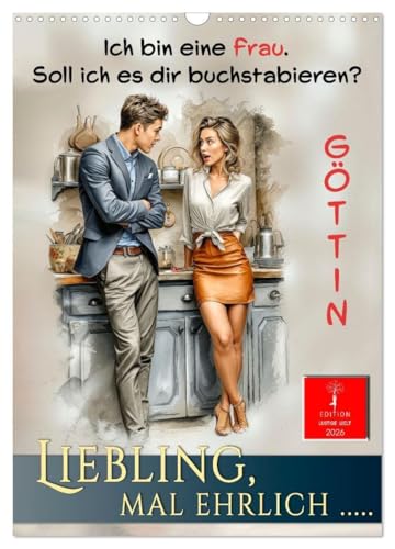 Liebling, mal ehrlich ..... (Wandkalender 2026 DIN A3 hoch), CALVENDO Monatskalender: Liebe. Lachen. Männer. Einfach herrlich kompliziert. (CALVENDO Spass) von Calvendo