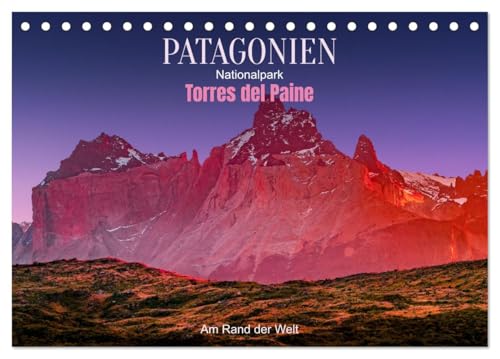 Patagonien, Torres del Paine Nationalpark: Am Rand der Welt (Tischkalender 2026 DIN A5 quer), CALVENDO Monatskalender: Erleben Sie die Kraft der Natur (CALVENDO Natur) von CALVENDO