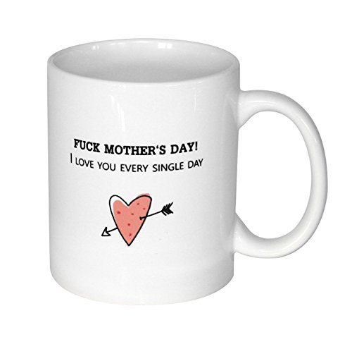Close Up F*ck Mother's Day - I Love You Every Single Day Tasse, Kaffeetasse zum Muttertag, Geschenkidee für Mama von Close Up