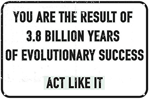 You are The Result of 3.8 Millilion Years of Evolutionary Success Act Like It 30,5 x 20,3 cm Lustiges Darwinist-Blechschild für Büro, Schule, Klassenzimmer, Heimdekoration von Contrence