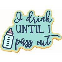 Ich Trinke, Bis Ich Ohnmächtig Werde Cookie Cutter | Stempel Schablone - Scharfe Kanten Schneller Versand Wählen Sie Ihre Eigene Größe von CookieCutterLady