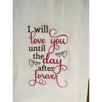 Ich Werde Dich Lieben Bis Zum Tag Danach Für Immer Bestickt Mehl Sack Handtuch von CraftDivaCreations