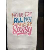 Um Fair Zu Sein, Sind Alle Meine Hosen Frech Bestickt Mehl Sack Handtuch von CraftDivaCreations