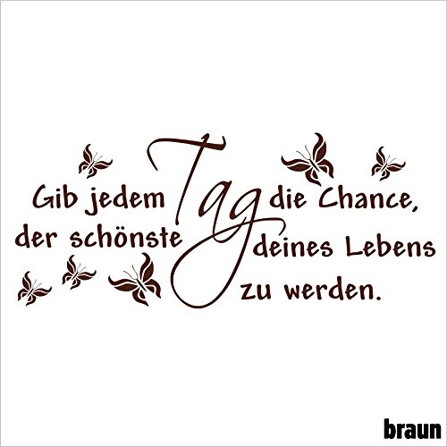 Wandtattoo "Gib jedem Tag die Chance der schönste deines Lebens zu werden." (braun, 100 x 40 cm) von CrazyShirt.de