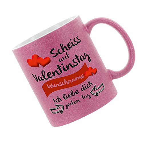 Glitzertasse (Pink) Scheiss auf Valentinstag (Wunschname) ich liebe dich jeden Tag - Kaffeetasse, bedruckte Tasse mit Sprüchen oder Bildern, Bürotasse, von Crealuxe