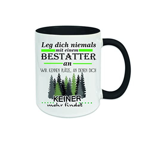 Leg dich nie mit einem Bestatter an wir kennen Plätze an denen dich keiner findet. ! - Kaffeetasse mit Motiv, Tasse mit Druck, mit Sprüchen, Bildern, Wunschtext, Wunschname (Schwarz) von Crealuxe