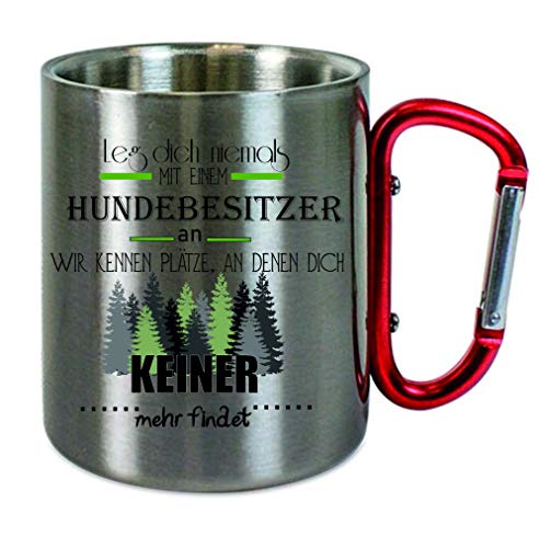 Edelstahltasse mit Carabiner" Leg dich niemals mit einem Hundebesitzer an - wir kennen Plätze ." Blechtasse, Campingtasse,Kaffeetasse mit Motiv,Bürotasse, bedruckte Tasse mit Sprüchen oder Bildern von Creativ Deluxe