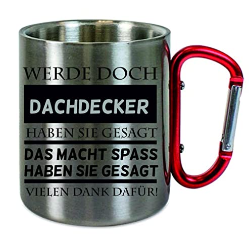 Edelstahltasse mit Carabiner "Werde doch Dachdecker haben sie gesagt... " Geburtstagstasse - Blechtasse, Campingtasse,Kaffeetasse mit Motiv,Bürotasse, bedruckte Tasse mit Sprüchen von Creativ Deluxe