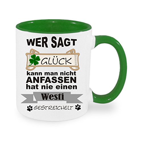 Wer sagt Glück kann man nicht anfassen hat nie einen Westi gestreichelt - Kaffeetasse mit Motiv, Tasse mit Druck, mit Spruch, Foto, Wunschtext, Wunschname (Grün) von Crealuxe