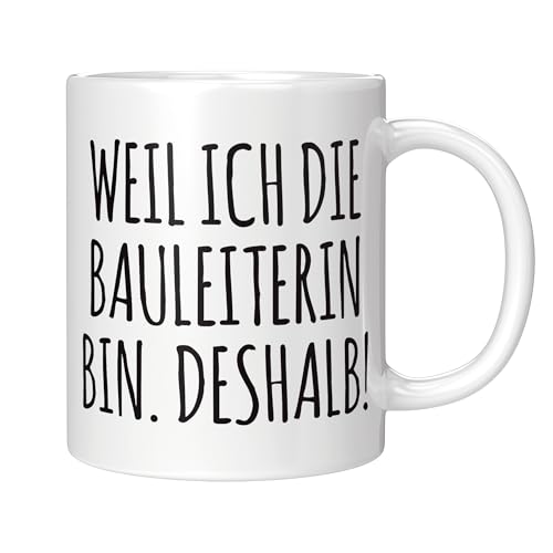 CupHaven® Bauleiter Tasse Weil ich die Bauleiterin bin Bauleitung Kaffeetasse Kaffeebecher Becher Geschenk Geschenkidee (Weiß) von CupHaven