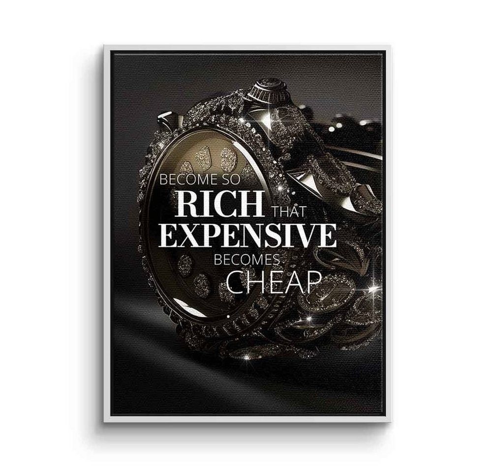 DOTCOMCANVAS® Leinwandbild, Leinwandbild Become so rich that expensive becomes cheap Uhr Luxus Rei von DOTCOMCANVAS®